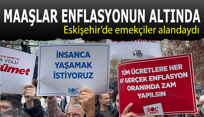 Eskişehir'de maaşlara yapılan zamlar protesto edildi