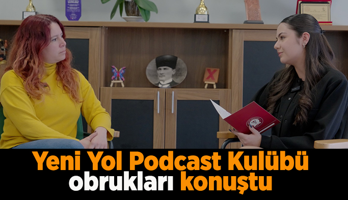 Yeni Yol Podcast Kulübü obrukları konuştu