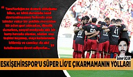 ESKİŞEHİRSPOR’U SÜPER LİG’E ÇIKARMAMANIN YOLLARI!