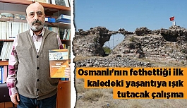 Osmanlı'nın fethettiği ilk kaledeki yaşantıya ışık tutacak çalışma