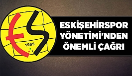 ESKİŞEHİRSPOR YÖNETİMİ'NDEN ÖNEMLİ ÇAĞRI