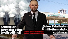 SP İlçe Başkanı Köse: Şeker Fabrikaları milletin malıdır, satılamaz