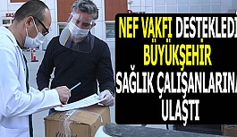 NEF VAKFI DESTEKLEDİ BÜYÜKŞEHİR  SAĞLIK ÇALIŞANLARINA ULAŞTI